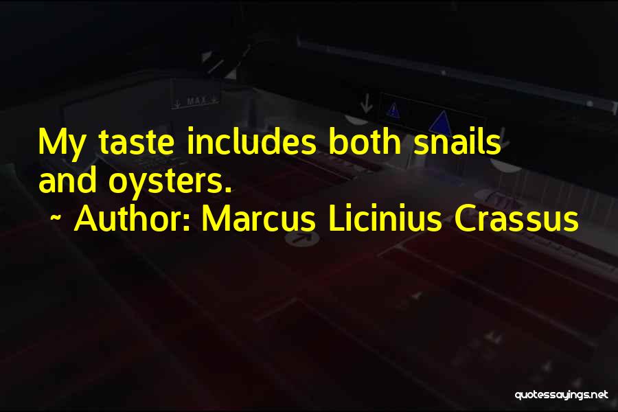 Marcus Licinius Crassus Quotes: My Taste Includes Both Snails And Oysters.