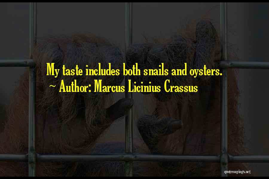 Marcus Licinius Crassus Quotes: My Taste Includes Both Snails And Oysters.