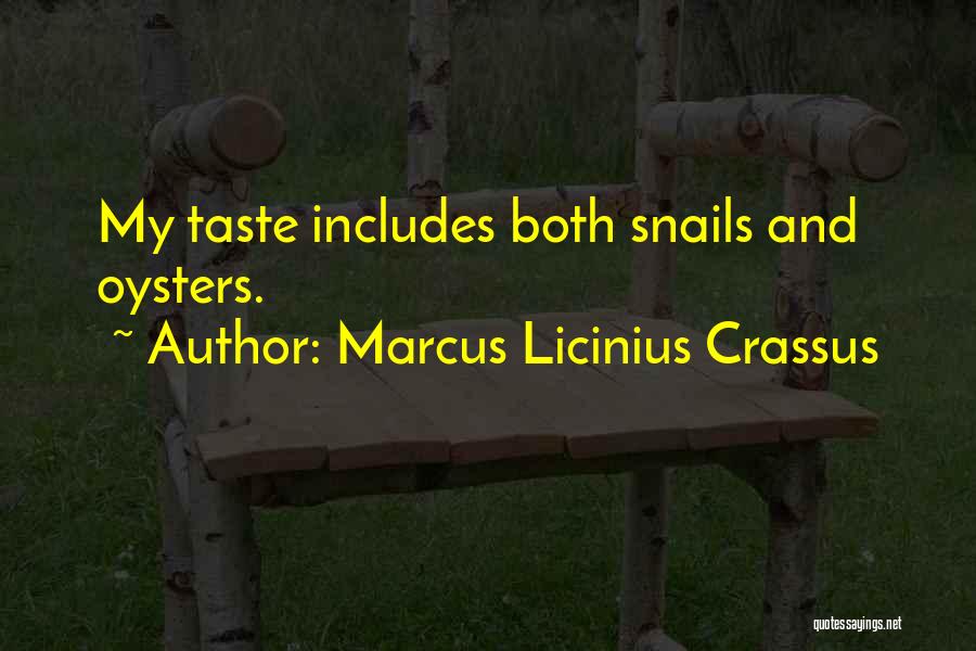 Marcus Licinius Crassus Quotes: My Taste Includes Both Snails And Oysters.