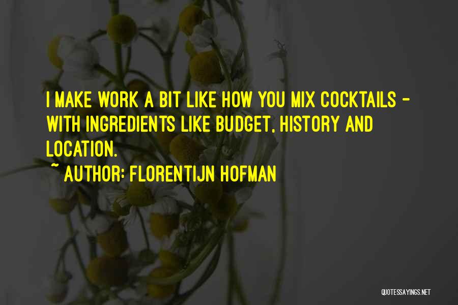 Florentijn Hofman Quotes: I Make Work A Bit Like How You Mix Cocktails - With Ingredients Like Budget, History And Location.
