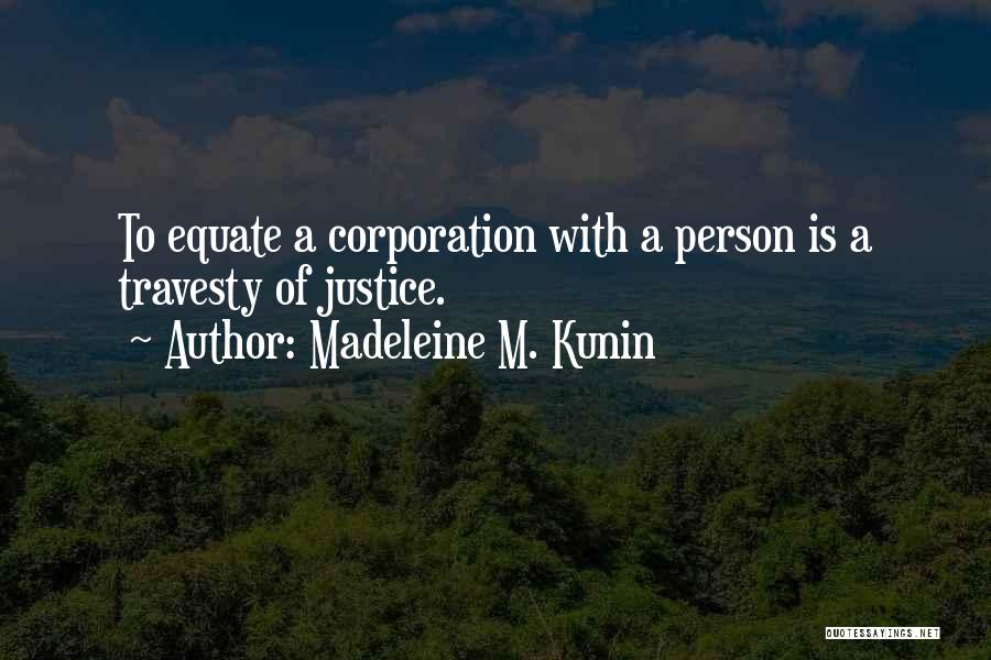 Madeleine M. Kunin Quotes: To Equate A Corporation With A Person Is A Travesty Of Justice.