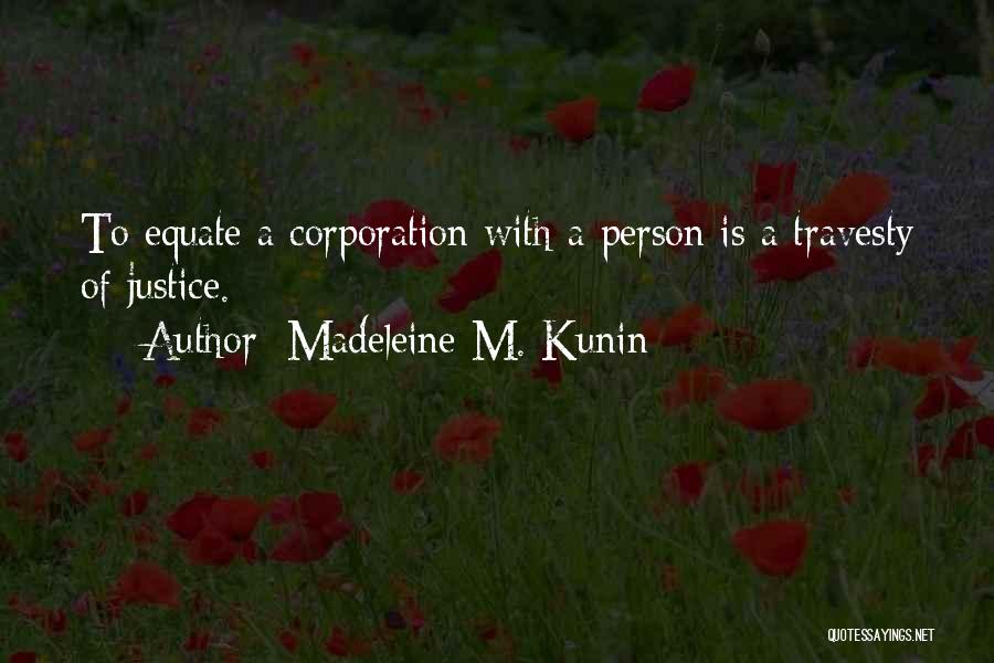 Madeleine M. Kunin Quotes: To Equate A Corporation With A Person Is A Travesty Of Justice.