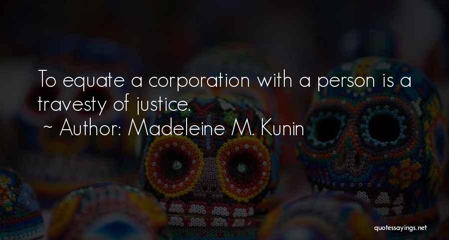 Madeleine M. Kunin Quotes: To Equate A Corporation With A Person Is A Travesty Of Justice.