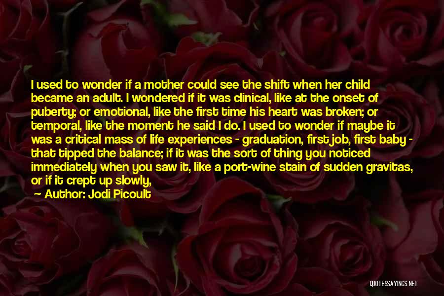Jodi Picoult Quotes: I Used To Wonder If A Mother Could See The Shift When Her Child Became An Adult. I Wondered If