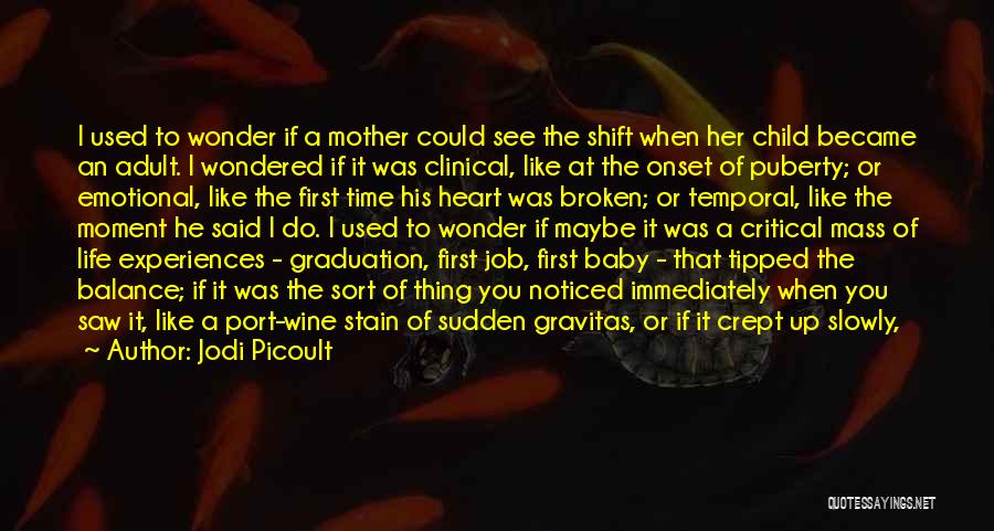 Jodi Picoult Quotes: I Used To Wonder If A Mother Could See The Shift When Her Child Became An Adult. I Wondered If