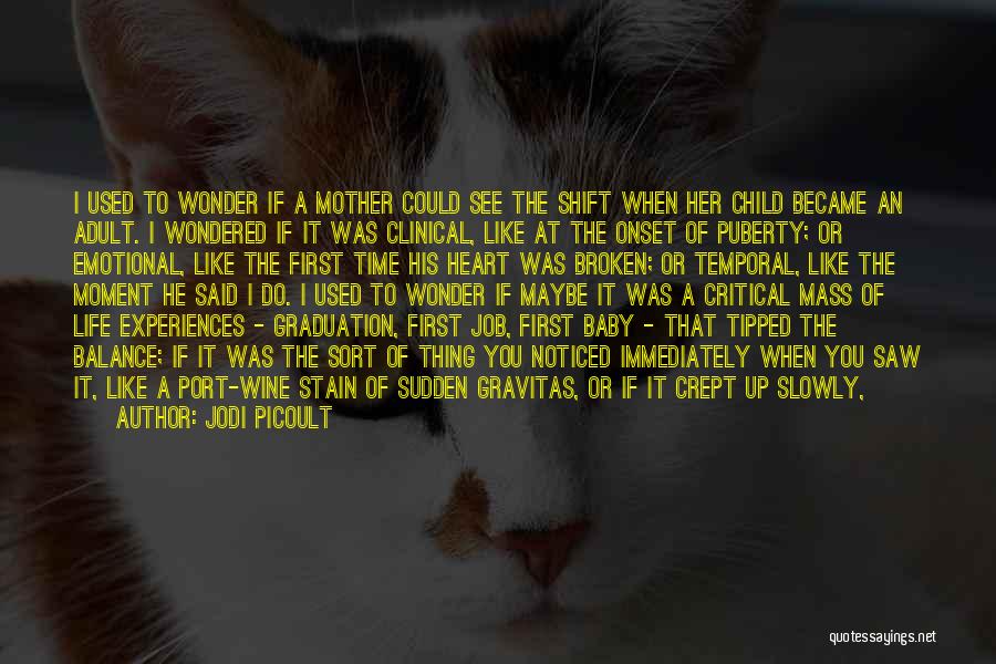 Jodi Picoult Quotes: I Used To Wonder If A Mother Could See The Shift When Her Child Became An Adult. I Wondered If