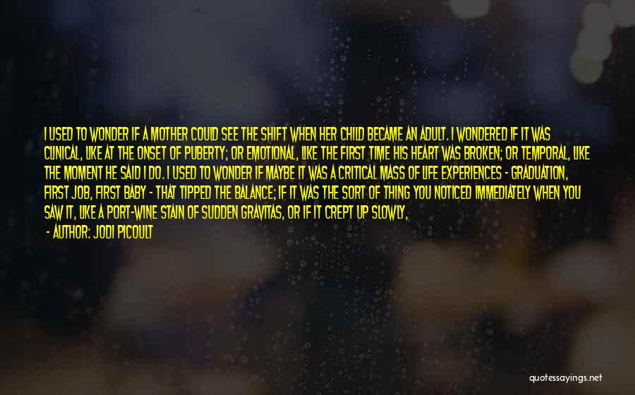 Jodi Picoult Quotes: I Used To Wonder If A Mother Could See The Shift When Her Child Became An Adult. I Wondered If