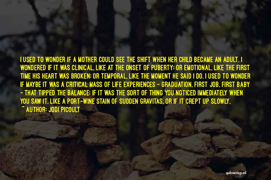 Jodi Picoult Quotes: I Used To Wonder If A Mother Could See The Shift When Her Child Became An Adult. I Wondered If