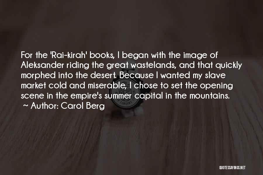 Carol Berg Quotes: For The 'rai-kirah' Books, I Began With The Image Of Aleksander Riding The Great Wastelands, And That Quickly Morphed Into