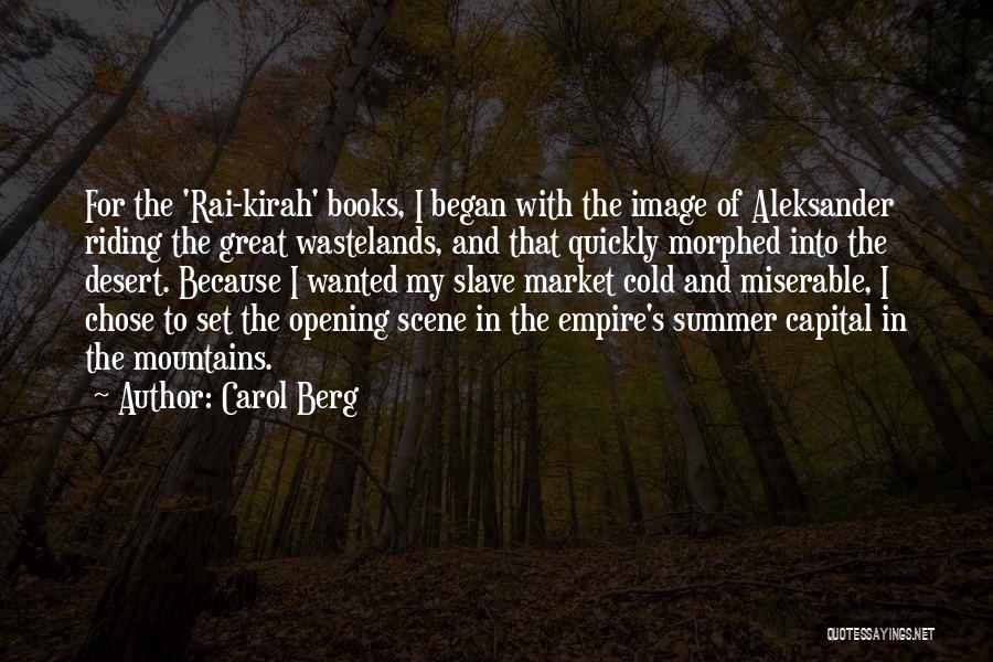 Carol Berg Quotes: For The 'rai-kirah' Books, I Began With The Image Of Aleksander Riding The Great Wastelands, And That Quickly Morphed Into