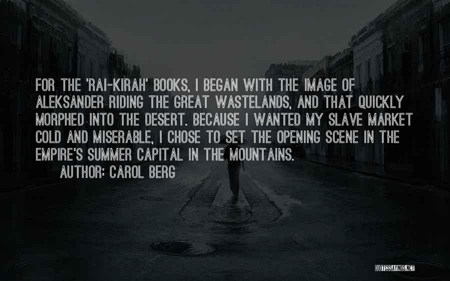 Carol Berg Quotes: For The 'rai-kirah' Books, I Began With The Image Of Aleksander Riding The Great Wastelands, And That Quickly Morphed Into
