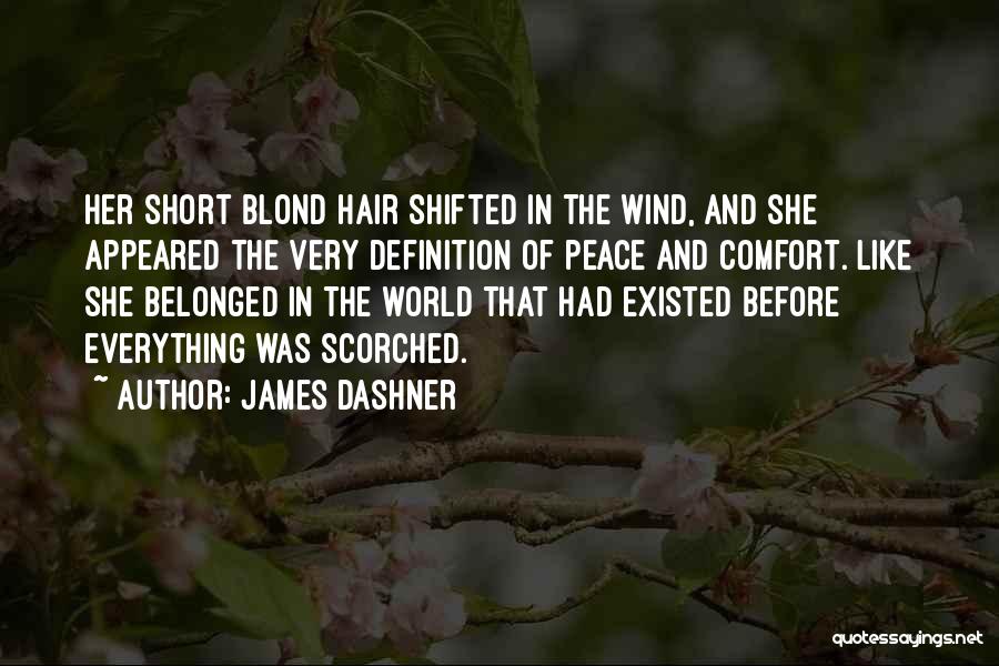 James Dashner Quotes: Her Short Blond Hair Shifted In The Wind, And She Appeared The Very Definition Of Peace And Comfort. Like She