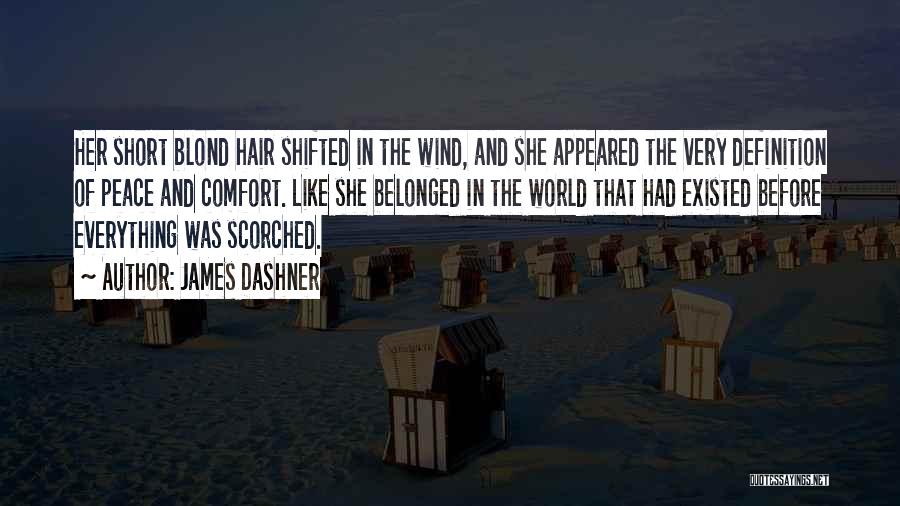 James Dashner Quotes: Her Short Blond Hair Shifted In The Wind, And She Appeared The Very Definition Of Peace And Comfort. Like She