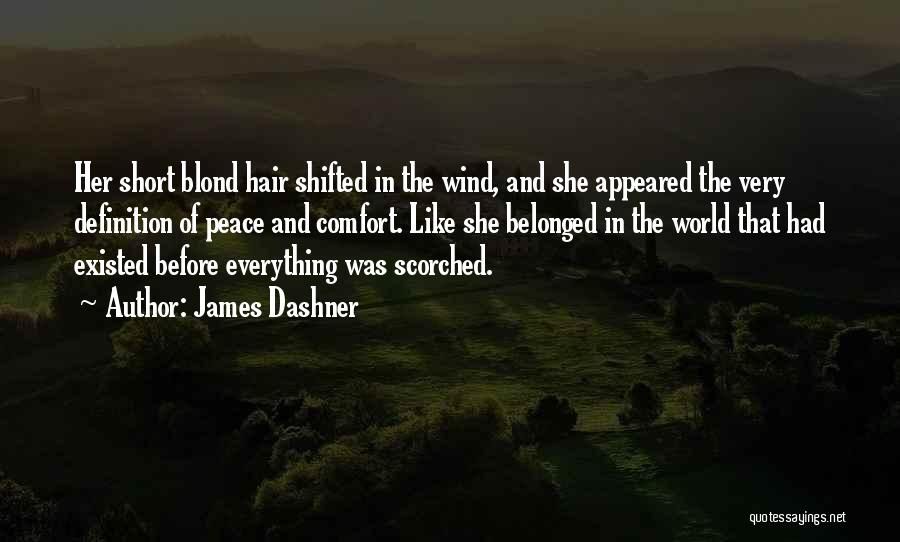 James Dashner Quotes: Her Short Blond Hair Shifted In The Wind, And She Appeared The Very Definition Of Peace And Comfort. Like She