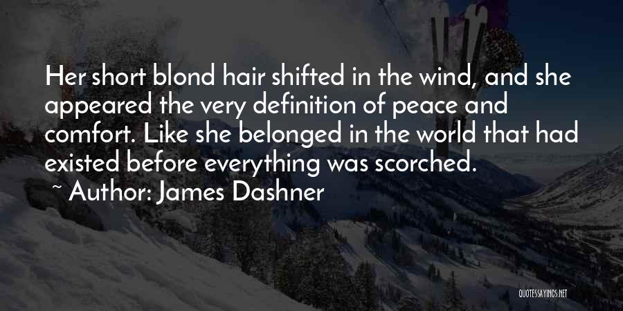 James Dashner Quotes: Her Short Blond Hair Shifted In The Wind, And She Appeared The Very Definition Of Peace And Comfort. Like She