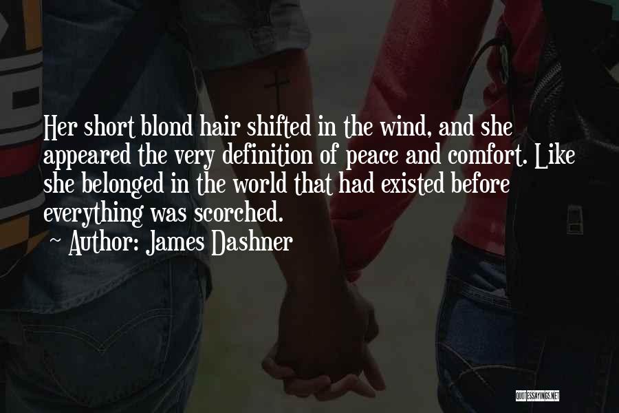 James Dashner Quotes: Her Short Blond Hair Shifted In The Wind, And She Appeared The Very Definition Of Peace And Comfort. Like She