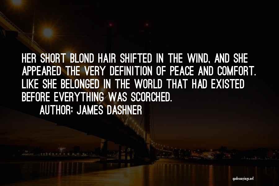 James Dashner Quotes: Her Short Blond Hair Shifted In The Wind, And She Appeared The Very Definition Of Peace And Comfort. Like She