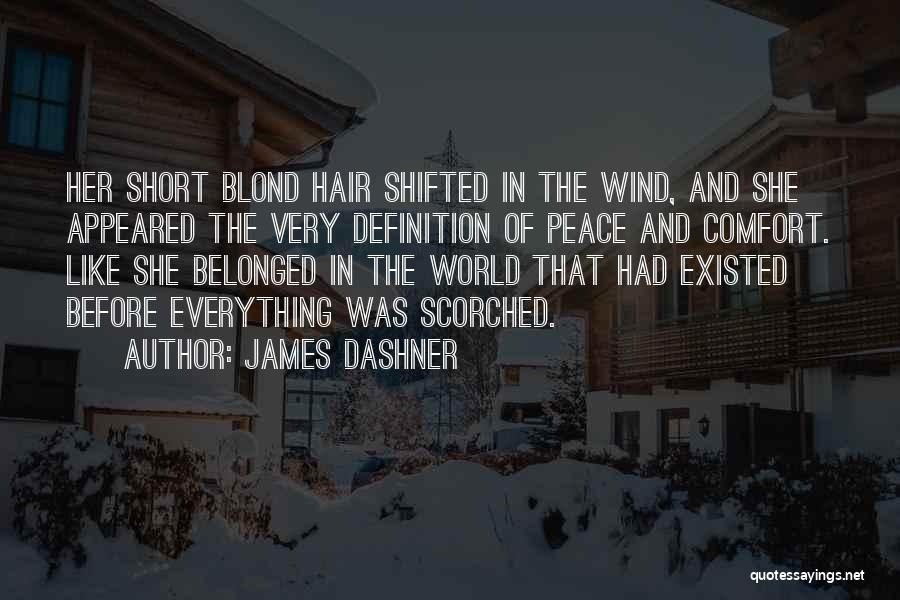 James Dashner Quotes: Her Short Blond Hair Shifted In The Wind, And She Appeared The Very Definition Of Peace And Comfort. Like She