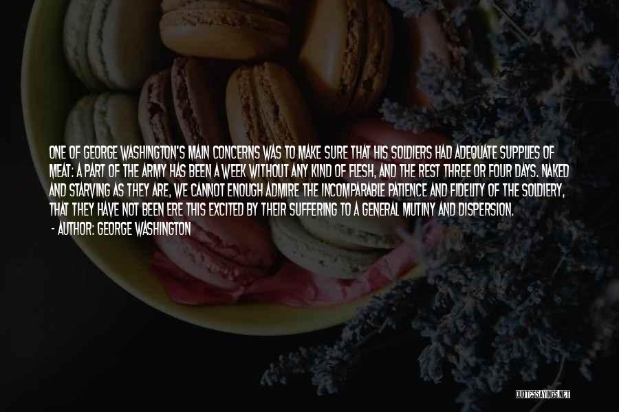 George Washington Quotes: One Of George Washington's Main Concerns Was To Make Sure That His Soldiers Had Adequate Supplies Of Meat: A Part