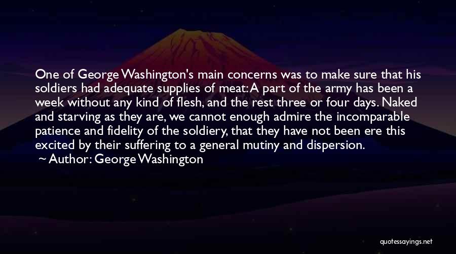George Washington Quotes: One Of George Washington's Main Concerns Was To Make Sure That His Soldiers Had Adequate Supplies Of Meat: A Part