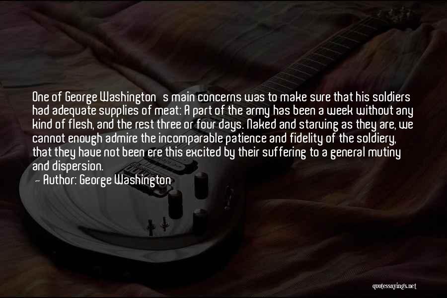 George Washington Quotes: One Of George Washington's Main Concerns Was To Make Sure That His Soldiers Had Adequate Supplies Of Meat: A Part