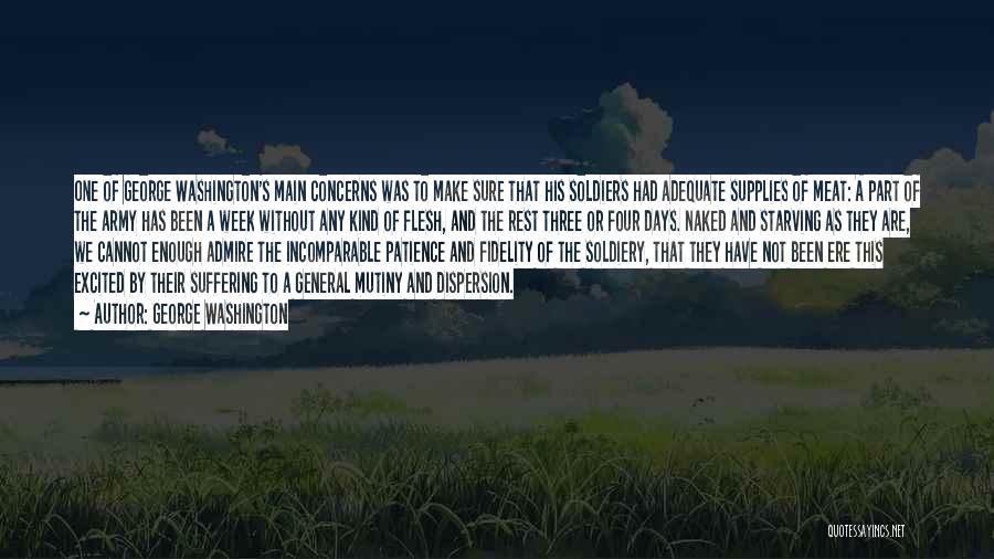 George Washington Quotes: One Of George Washington's Main Concerns Was To Make Sure That His Soldiers Had Adequate Supplies Of Meat: A Part