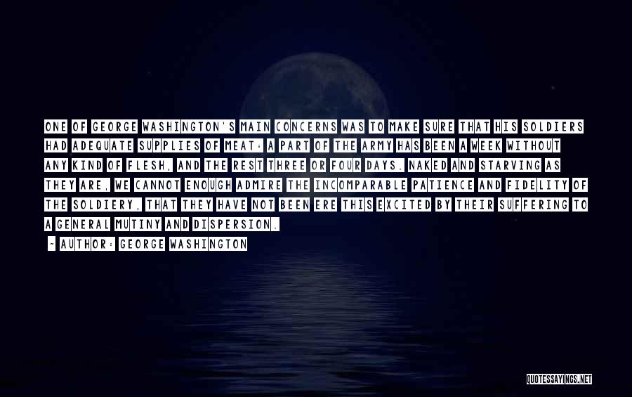 George Washington Quotes: One Of George Washington's Main Concerns Was To Make Sure That His Soldiers Had Adequate Supplies Of Meat: A Part