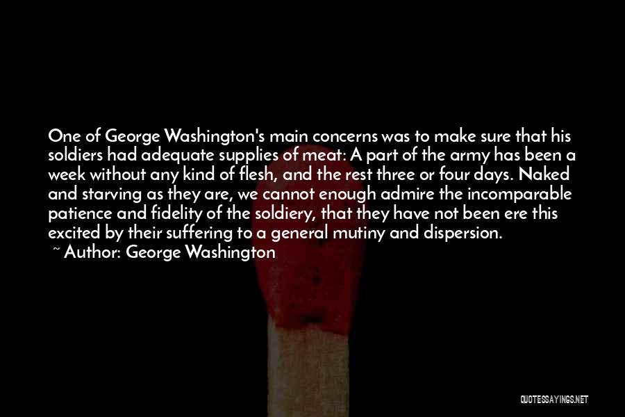 George Washington Quotes: One Of George Washington's Main Concerns Was To Make Sure That His Soldiers Had Adequate Supplies Of Meat: A Part