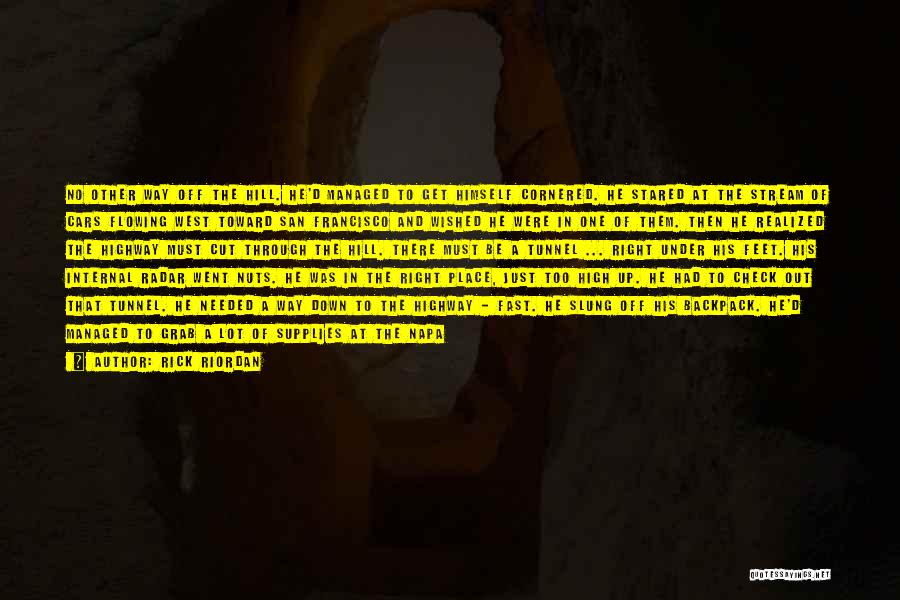 Rick Riordan Quotes: No Other Way Off The Hill. He'd Managed To Get Himself Cornered. He Stared At The Stream Of Cars Flowing