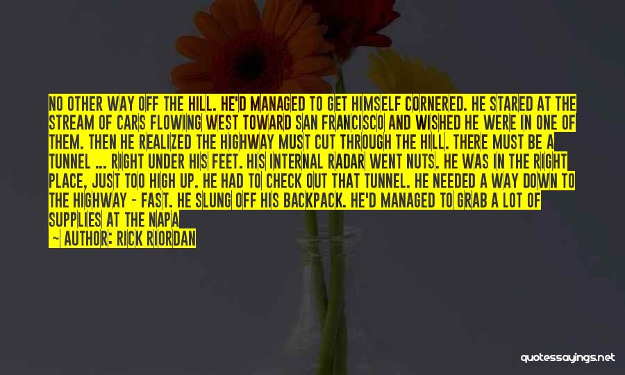 Rick Riordan Quotes: No Other Way Off The Hill. He'd Managed To Get Himself Cornered. He Stared At The Stream Of Cars Flowing