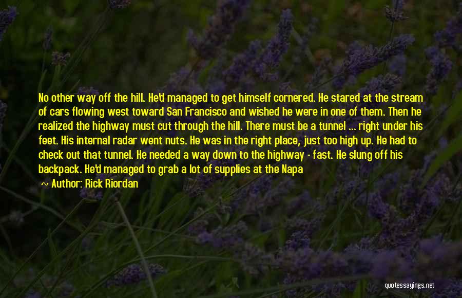 Rick Riordan Quotes: No Other Way Off The Hill. He'd Managed To Get Himself Cornered. He Stared At The Stream Of Cars Flowing