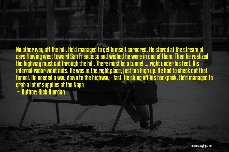 Rick Riordan Quotes: No Other Way Off The Hill. He'd Managed To Get Himself Cornered. He Stared At The Stream Of Cars Flowing