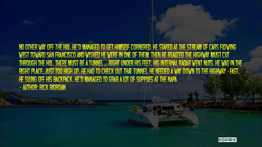 Rick Riordan Quotes: No Other Way Off The Hill. He'd Managed To Get Himself Cornered. He Stared At The Stream Of Cars Flowing