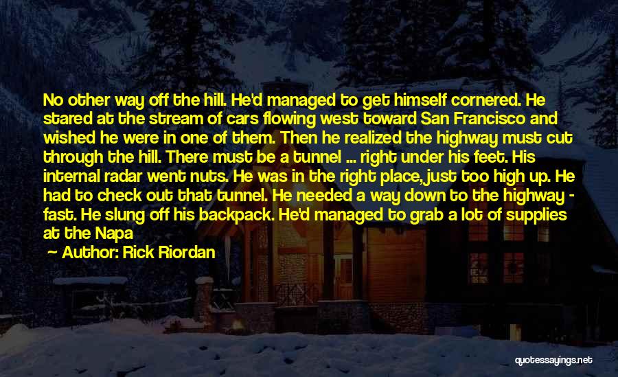 Rick Riordan Quotes: No Other Way Off The Hill. He'd Managed To Get Himself Cornered. He Stared At The Stream Of Cars Flowing