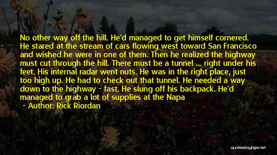 Rick Riordan Quotes: No Other Way Off The Hill. He'd Managed To Get Himself Cornered. He Stared At The Stream Of Cars Flowing