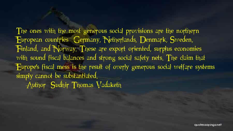 Sudhir Thomas Vadaketh Quotes: The Ones With The Most Generous Social Provisions Are The Northern European Countries: Germany, Netherlands, Denmark, Sweden, Finland, And Norway.