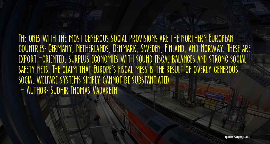 Sudhir Thomas Vadaketh Quotes: The Ones With The Most Generous Social Provisions Are The Northern European Countries: Germany, Netherlands, Denmark, Sweden, Finland, And Norway.