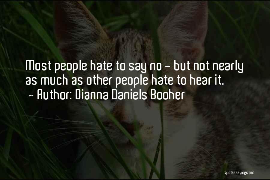 Dianna Daniels Booher Quotes: Most People Hate To Say No - But Not Nearly As Much As Other People Hate To Hear It.