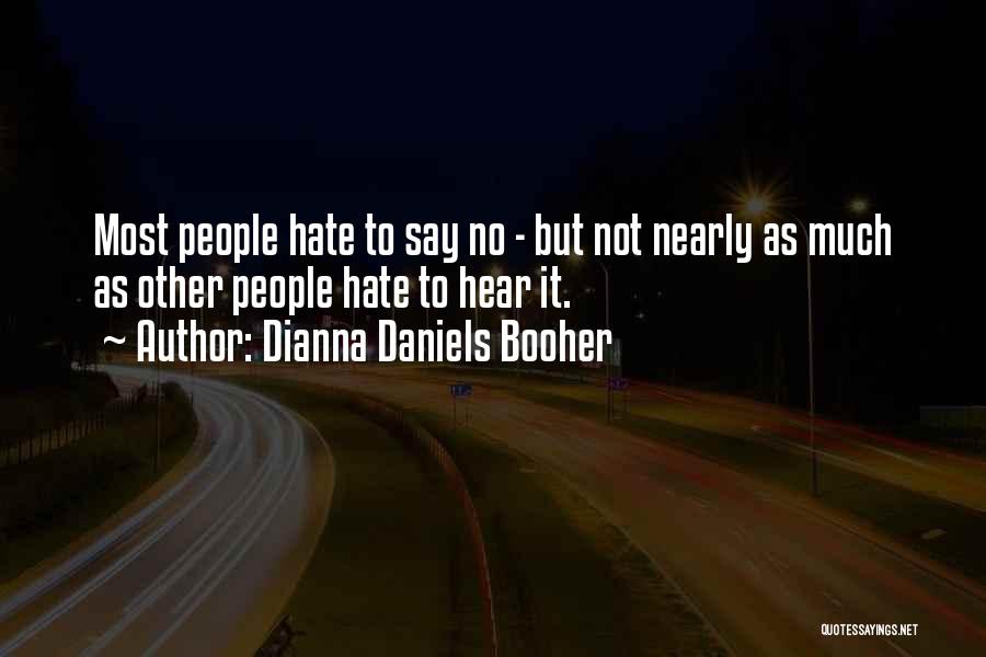 Dianna Daniels Booher Quotes: Most People Hate To Say No - But Not Nearly As Much As Other People Hate To Hear It.