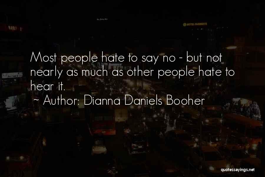 Dianna Daniels Booher Quotes: Most People Hate To Say No - But Not Nearly As Much As Other People Hate To Hear It.