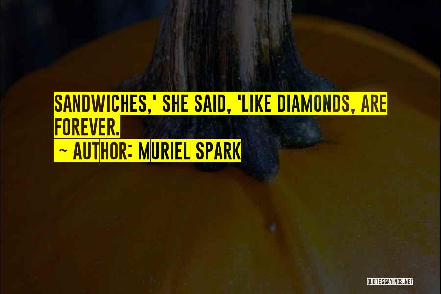 Muriel Spark Quotes: Sandwiches,' She Said, 'like Diamonds, Are Forever.