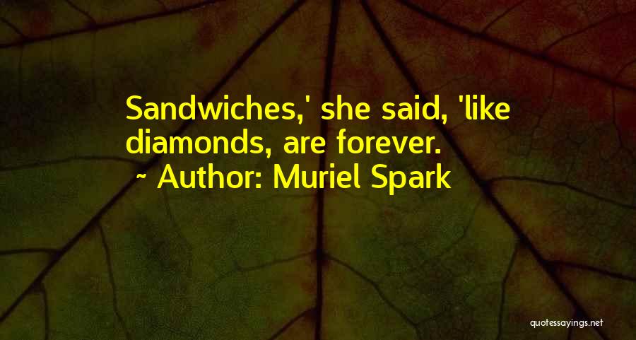 Muriel Spark Quotes: Sandwiches,' She Said, 'like Diamonds, Are Forever.