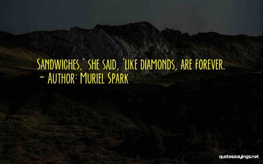 Muriel Spark Quotes: Sandwiches,' She Said, 'like Diamonds, Are Forever.