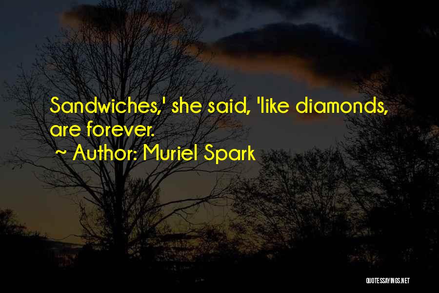 Muriel Spark Quotes: Sandwiches,' She Said, 'like Diamonds, Are Forever.