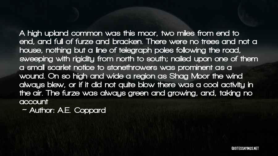 A.E. Coppard Quotes: A High Upland Common Was This Moor, Two Miles From End To End, And Full Of Furze And Bracken. There