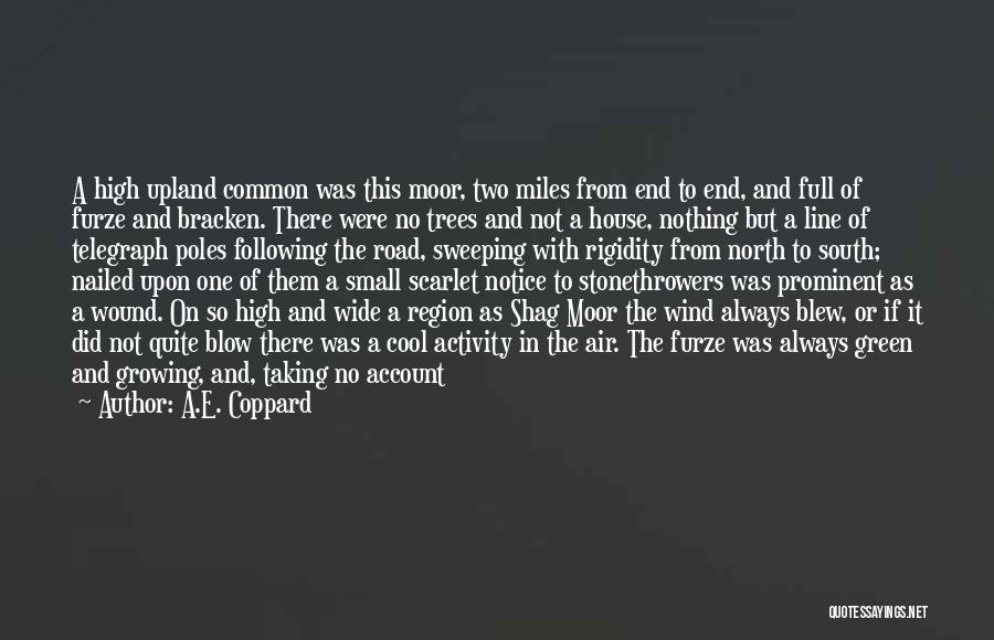 A.E. Coppard Quotes: A High Upland Common Was This Moor, Two Miles From End To End, And Full Of Furze And Bracken. There