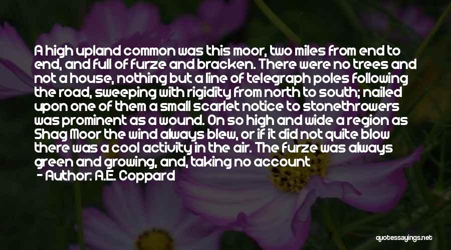 A.E. Coppard Quotes: A High Upland Common Was This Moor, Two Miles From End To End, And Full Of Furze And Bracken. There