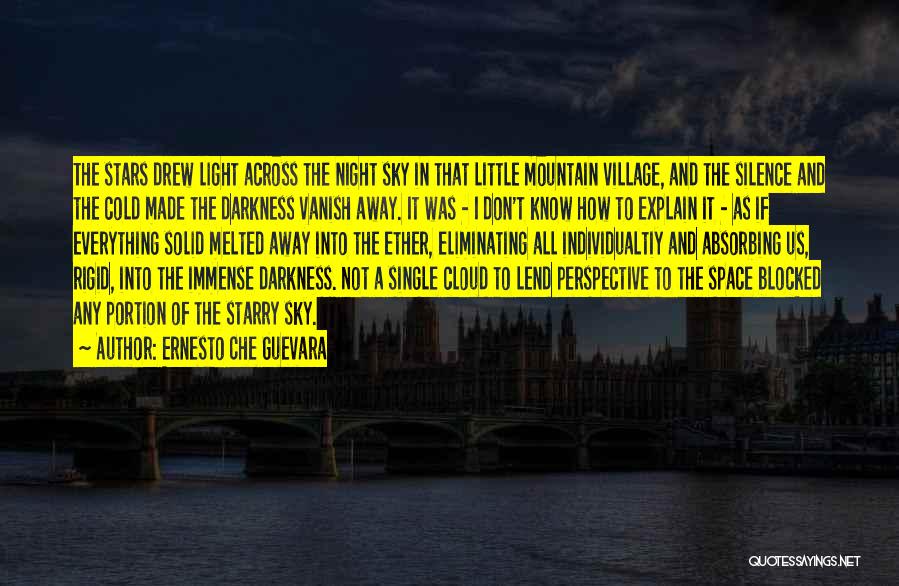 Ernesto Che Guevara Quotes: The Stars Drew Light Across The Night Sky In That Little Mountain Village, And The Silence And The Cold Made
