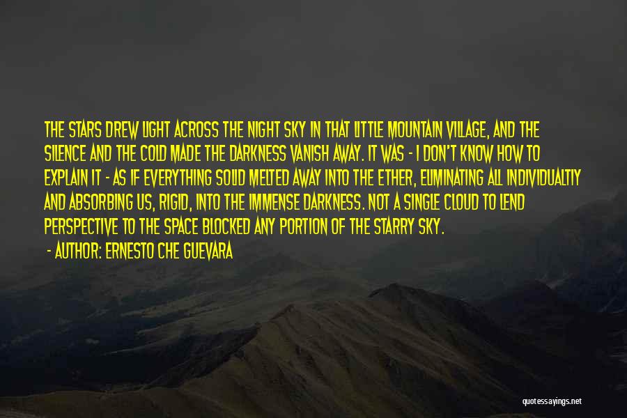 Ernesto Che Guevara Quotes: The Stars Drew Light Across The Night Sky In That Little Mountain Village, And The Silence And The Cold Made