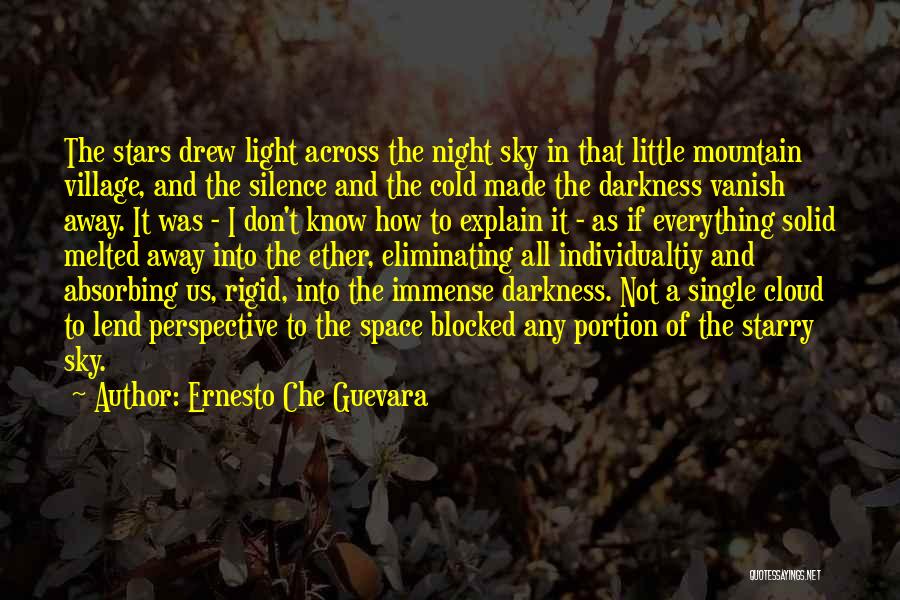 Ernesto Che Guevara Quotes: The Stars Drew Light Across The Night Sky In That Little Mountain Village, And The Silence And The Cold Made